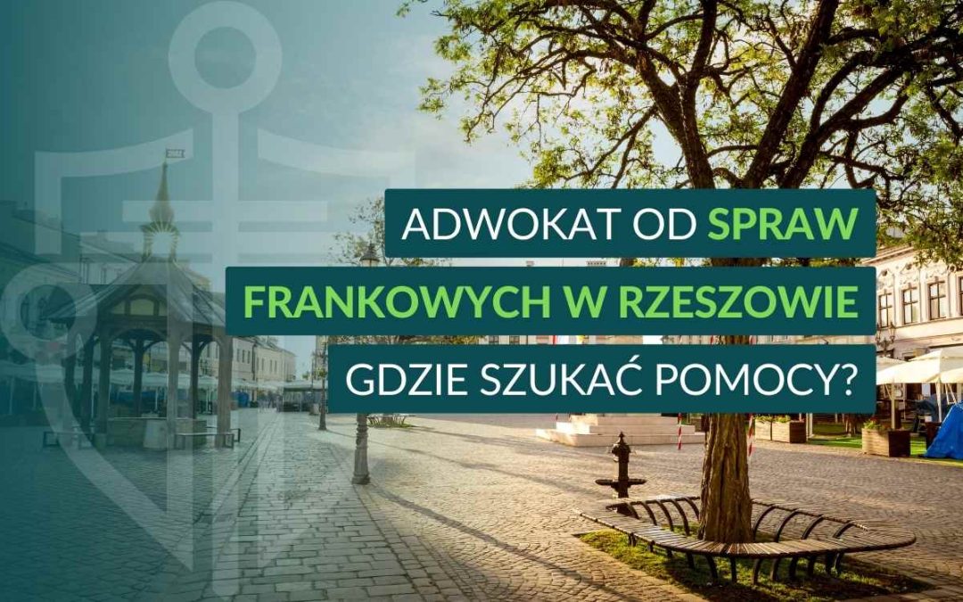 Adwokat od spraw frankowych w Rzeszowie – gdzie szukać pomocy?
