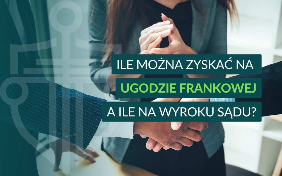 Ile można zyskać na ugodzie frankowej? Porównanie z wyrokiem sądu
