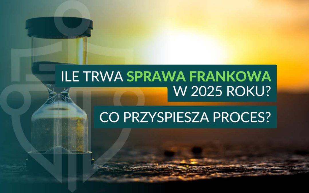 Ile trwa sprawa frankowa w 2025 roku?