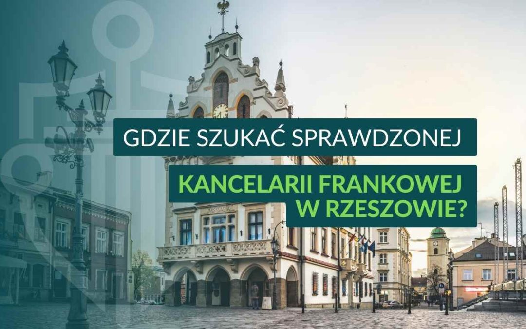 Kancelaria frankowa w Rzeszowie – jak wybrać mądrze i nie dać się oszukać?