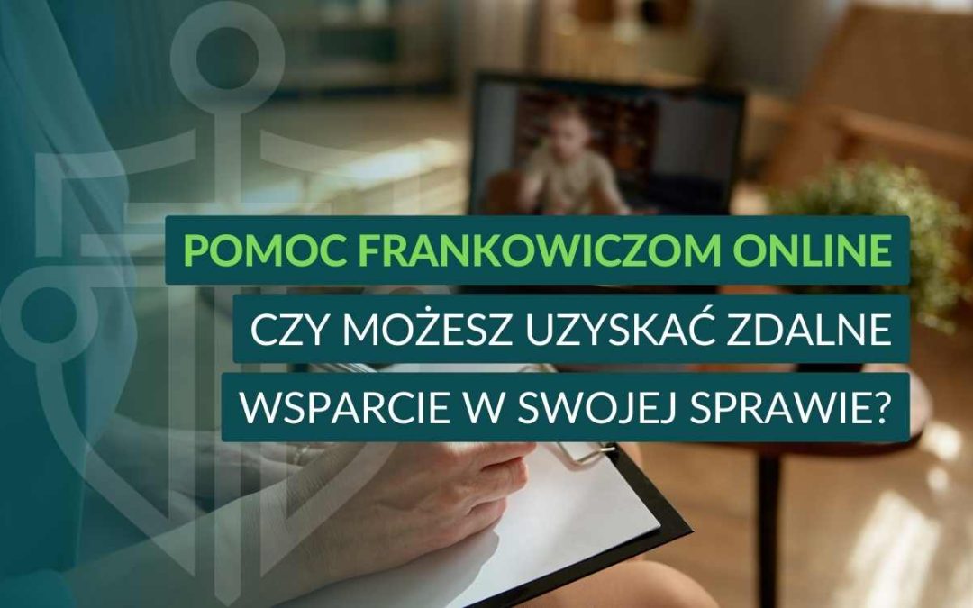 Pomoc frankowiczom online – czy możesz uzyskać zdalne wsparcie w swojej sprawie?