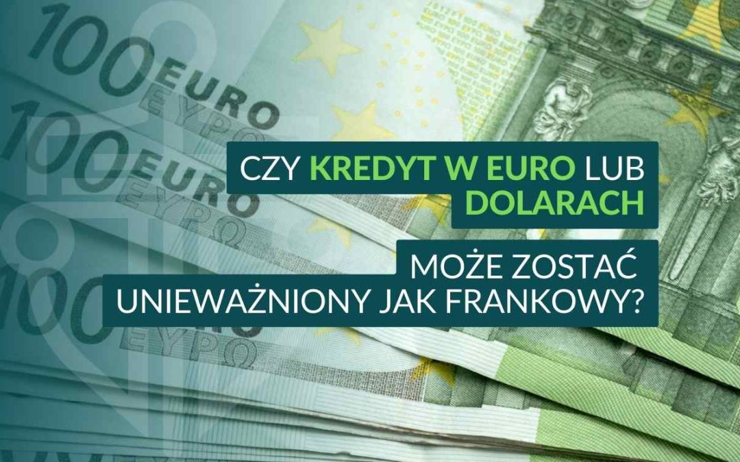 Grafika z banknotami 100 euro i napisem: Czy kredyt w euro lub dolarach może zostać unieważniony jak frankowy?