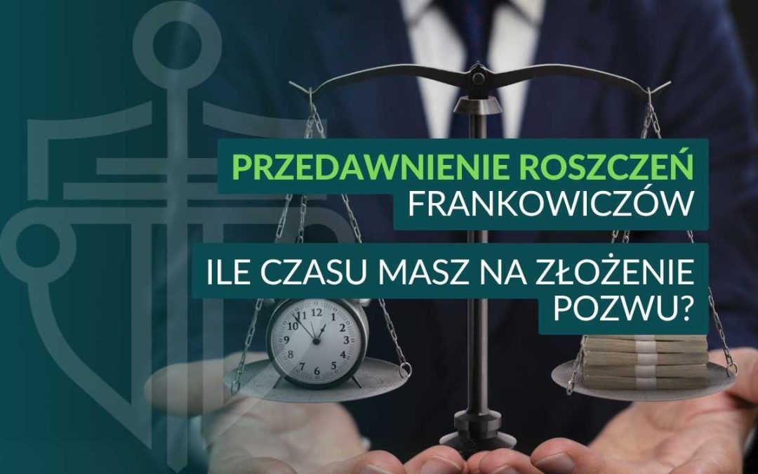 Waga z zegarem i plikiem banknotów, na tle napisu: Przedawnienie roszczeń frankowiczów – ile czasu masz na złożenie pozwu?