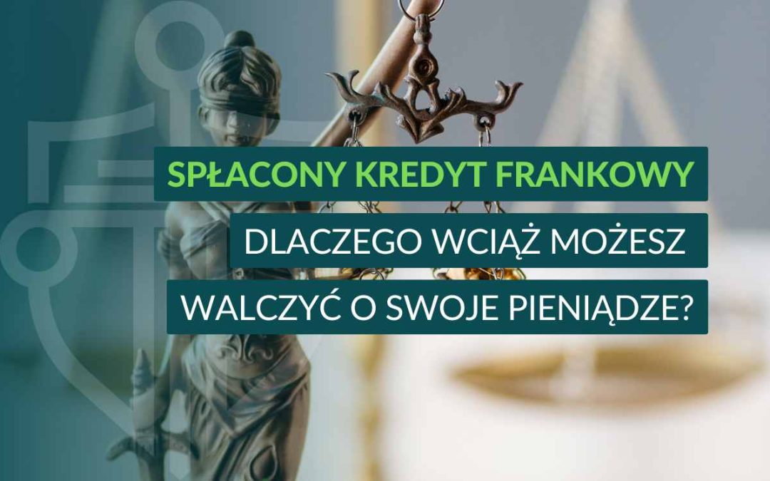 Grafika z figurą Temidy trzymającej wagę oraz napisem: Spłacony kredyt frankowy – dlaczego wciąż możesz walczyć o swoje pieniądze?"