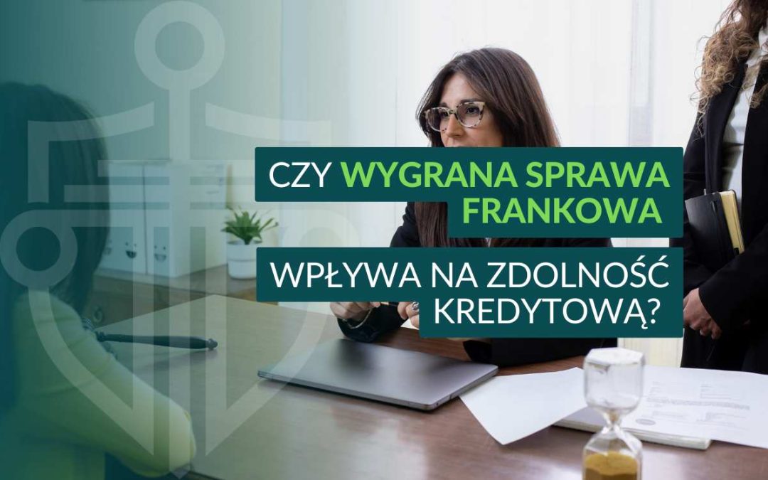 Spotkanie w kancelarii – prawniczka rozmawia z klientką, na zdjęciu napis „Czy wygrana sprawa frankowa wpływa na zdolność kredytową?”.