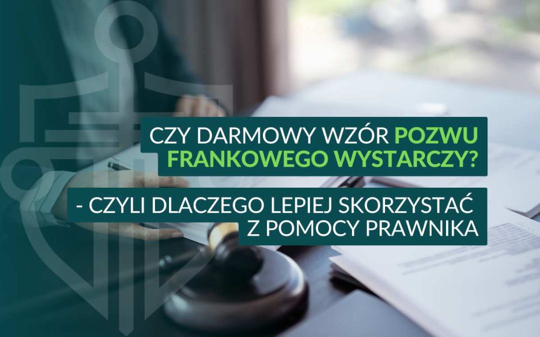 Napis: Czy darmowy wzór pozwu frankowego wystarczy – dlaczego lepiej skorzystać z pomocy prawnika.
