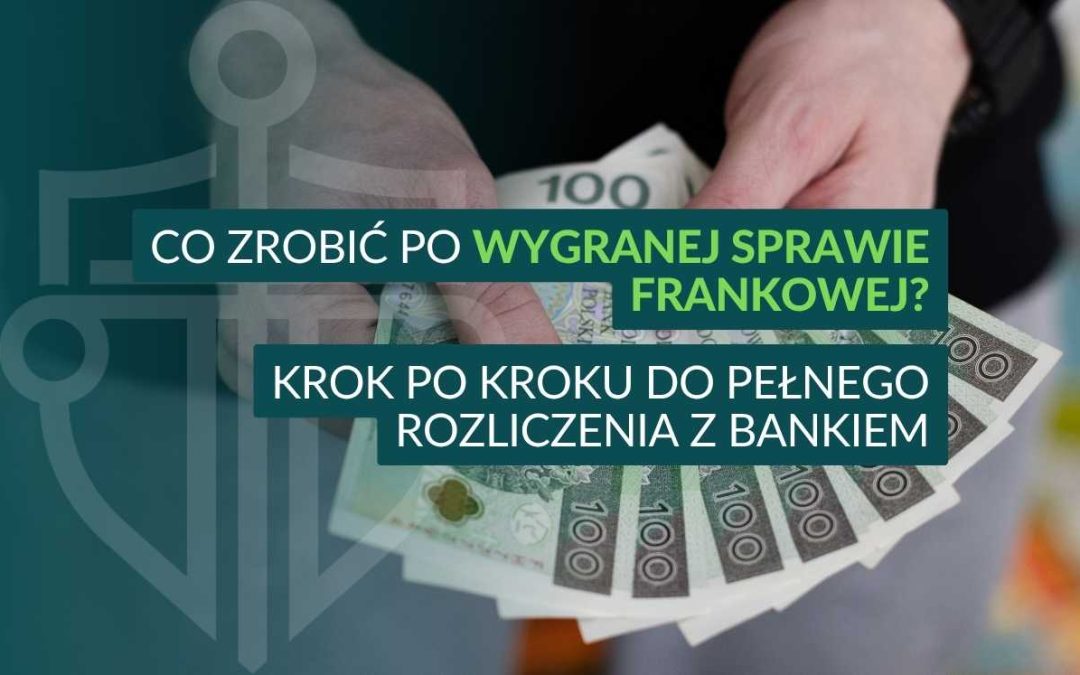 Osoba trzymająca w dłoniach banknoty stu złotowe z napisem: Co zrobić po wygranej sprawie frankowej? Krok po kroku do pełnego rozliczenia z bankiem.