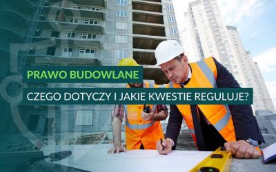 Prawo budowlane – czego dotyczy i jakie kwestie reguluje?