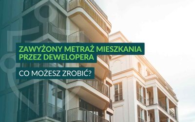 Zawyżony metraż mieszkania przez dewelopera – co możesz zrobić?