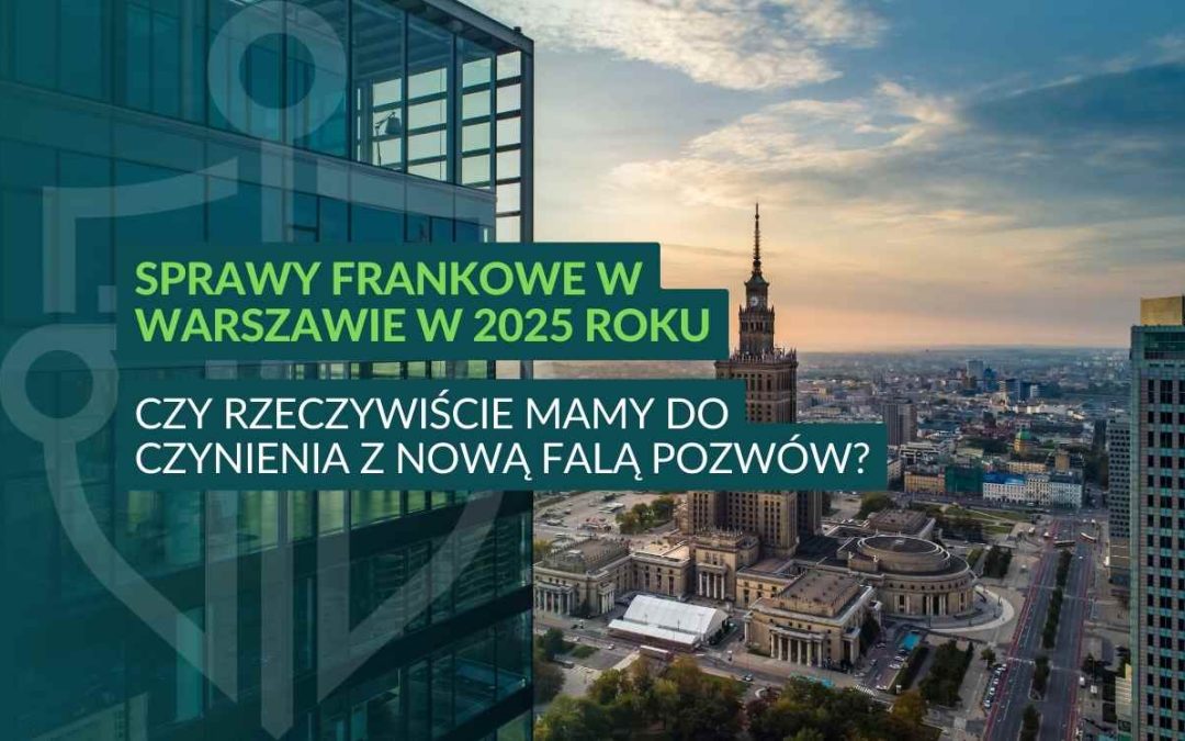 Frankowicze z Warszawy w 2025 roku – czy rzeczywiście mamy do czynienia z nową falą pozwów?