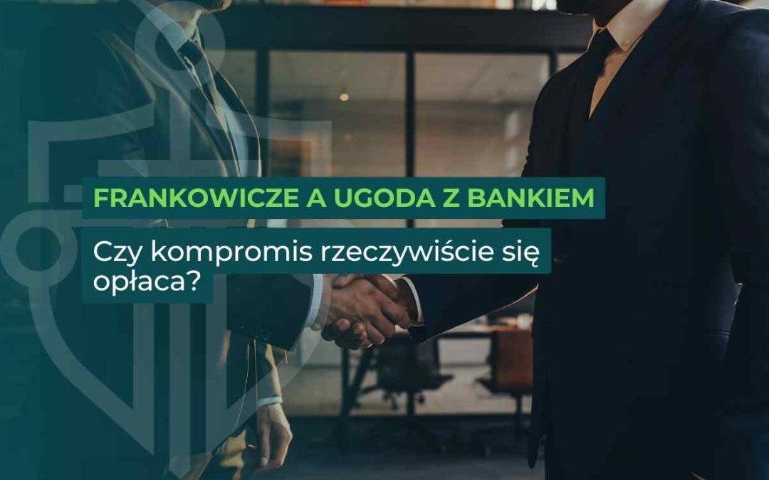 Frankowicze a ugoda z bankiem – czy kompromis rzeczywiście się opłaca?