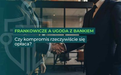 Frankowicze a ugoda z bankiem – czy kompromis rzeczywiście się opłaca?