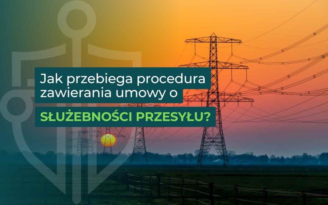 Jak przebiega procedura zawierania umowy o służebności przesyłu?