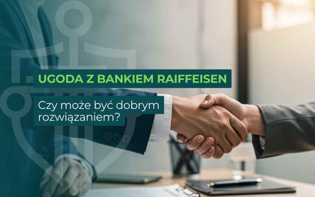 Czy ugoda z bankiem Raiffeisen może być dobrym rozwiązaniem?