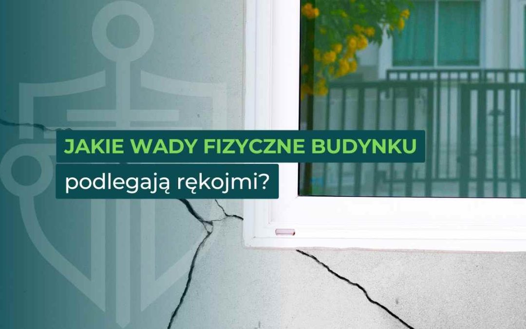 Wady budynku – jakie usterki podlegają rękojmi?