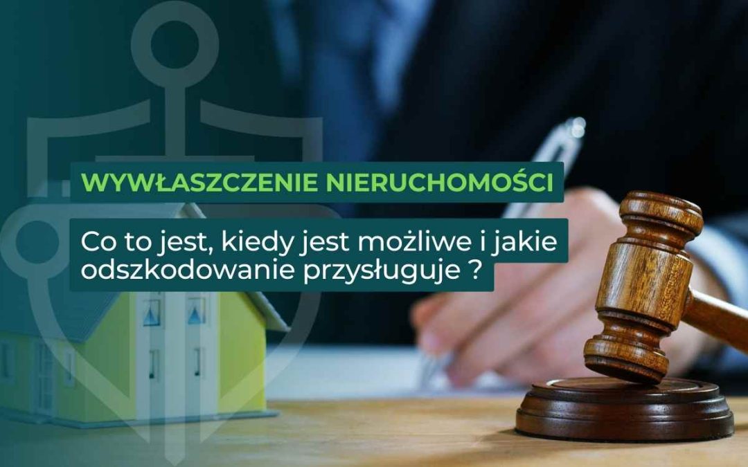 Wywłaszczenie nieruchomości – co to jest, kiedy jest możliwe i jakie odszkodowanie przysługuje ?