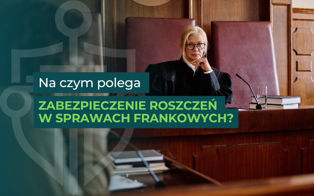 Zawieszenie spłaty rat kredytu frankowego na czas procesu – jak uzyskać zabezpieczenie roszczeń?