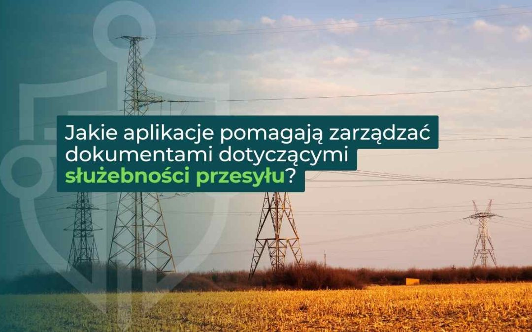 Jakie aplikacje pomagają zarządzać dokumentami dotyczącymi służebności przesyłu?