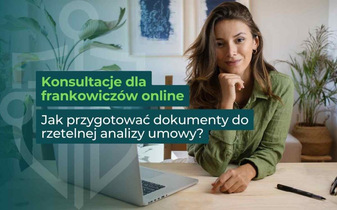 Konsultacje dla frankowiczów online – jak przygotować dokumenty do rzetelnej analizy umowy?
