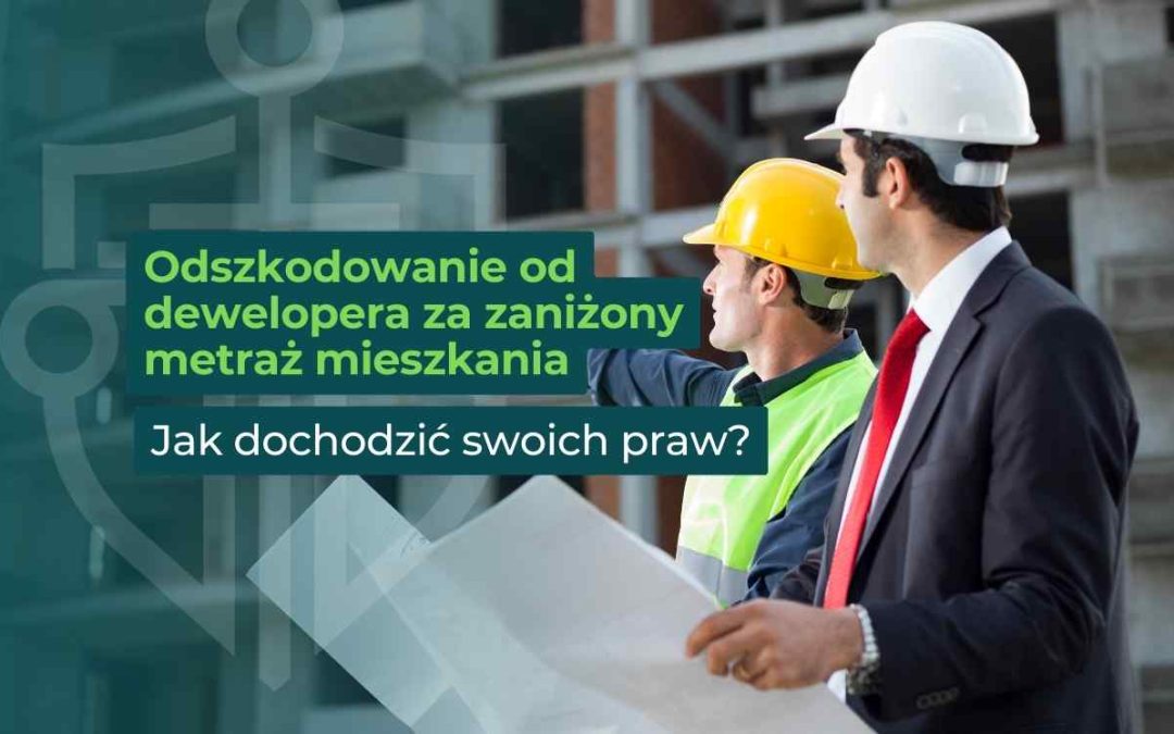 Odszkodowanie od dewelopera za zaniżony metraż mieszkania – jak dochodzić swoich praw?