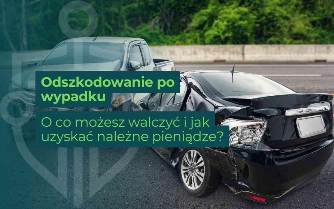 Odszkodowanie po wypadku – o co możesz walczyć i jak uzyskać należne pieniądze?