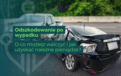 Odszkodowanie po wypadku – o co możesz walczyć i jak uzyskać należne pieniądze?