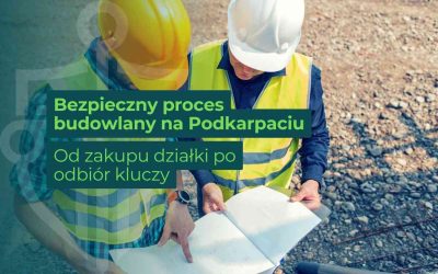 Jak bezpiecznie przejść przez proces budowlany na Podkarpaciu? Od zakupu działki po odbiór kluczy