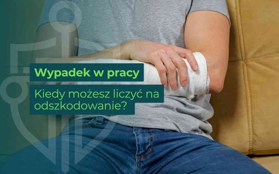 Wypadek w pracy – kiedy możesz liczyć na odszkodowanie?