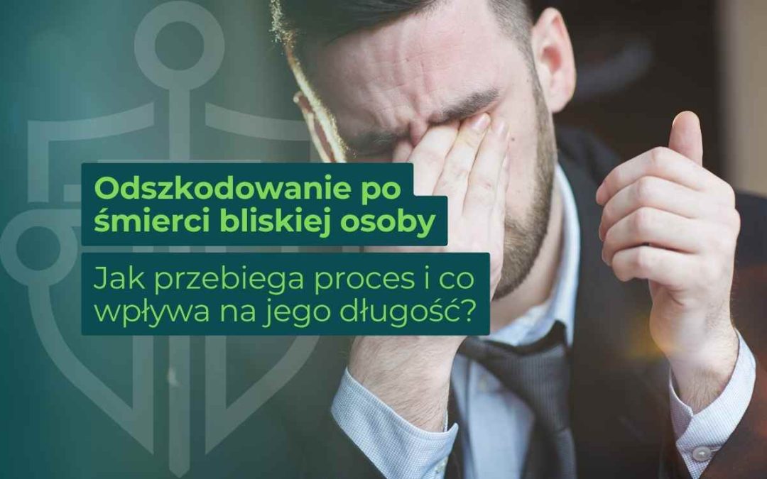 Odszkodowanie po śmierci bliskiej osoby – jak przebiega proces i co wpływa na jego długość?