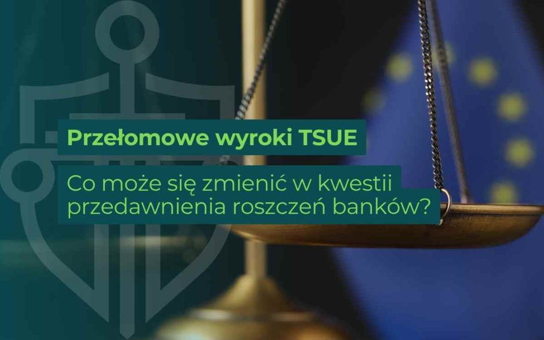 Grafika informacyjna o przełomowych wyrokach TSUE dotyczących przedawnienia roszczeń banków, z motywem wagi sprawiedliwości i flagi UE