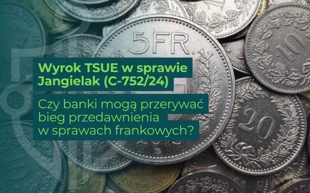 Grafika z monetami w tle i napisem: „Wyrok TSUE w sprawie Jangielak (C-752/24). Czy banki mogą przerywać bieg przedawnienia w sprawach frankowych?”.