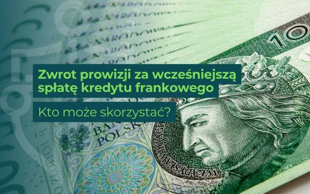 Zwrot prowizji za wcześniejszą spłatę kredytu w CHF – jak odzyskać pieniądze od banku?