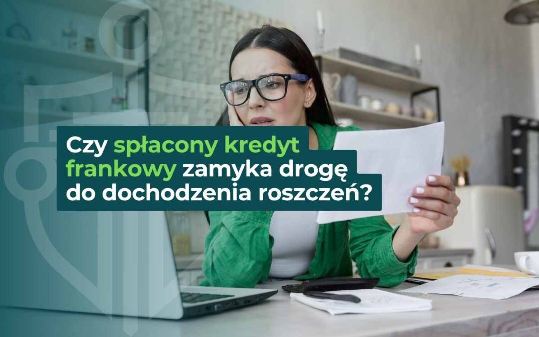 Kobieta analizująca dokumenty kredytowe z pytaniem o dochodzenie roszczeń po spłacie kredytu frankowego