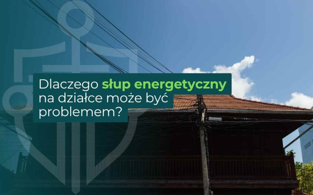 Słup energetyczny przy budynku mieszkalnym jako potencjalny problem dla właściciela nieruchomości