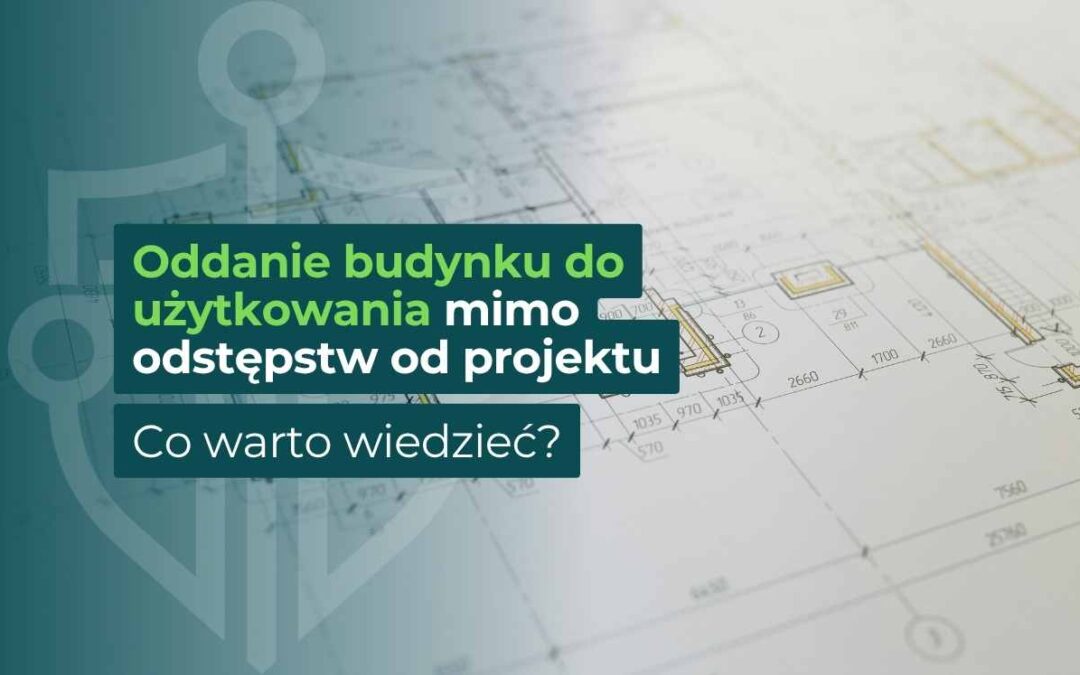Oddanie budynku do użytkowania mimo odstępstw od projektu – grafika artykułu z planem budowlanym