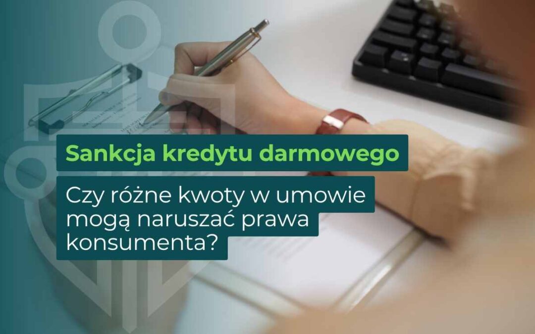 Sankcja kredytu darmowego a różne kwoty w umowie kredytu i możliwe naruszenie praw konsumenta