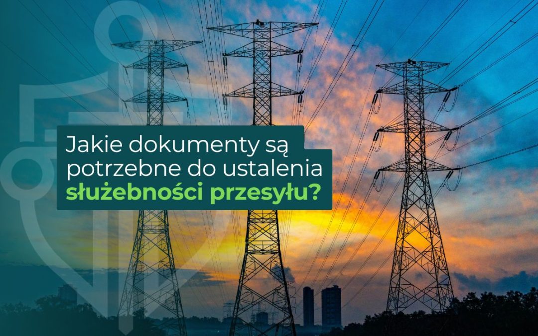 grafika informacyjna dotycząca dokumentów potrzebnych do ustanowienia służebności przesyłu, z ciemnoturkusowym podpisem w ramce nad sylwetkami słupów energetycznych na tle zachodu słońca.
