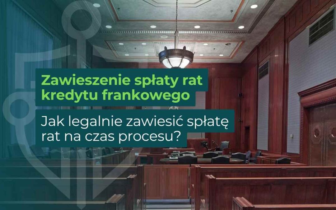 Zawieszenie spłaty rat kredytu frankowego na czas procesu – grafika artykułu poradnikowego