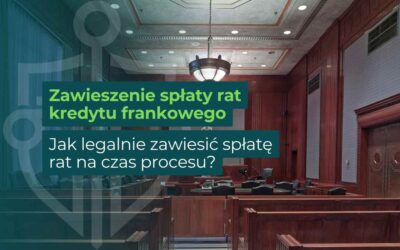 Jak zawiesić spłatę kredytu frankowego na czas procesu?