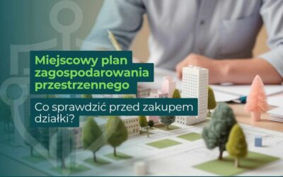 Miejscowy plan zagospodarowania przestrzennego – czym jest i dlaczego warto go sprawdzić?