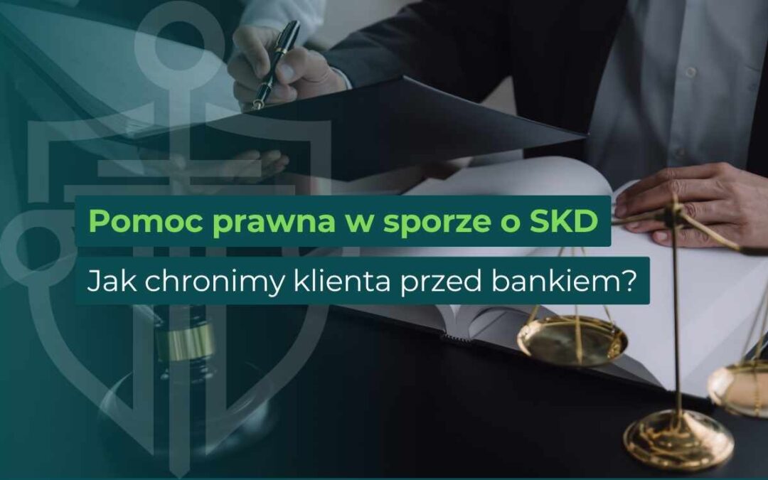 Osoba podpisuje dokumenty podczas konsultacji prawnej, a na grafice widoczny jest napis „Pomoc prawna w sporze o SKD. Jak chronimy klienta przed bankiem?”.