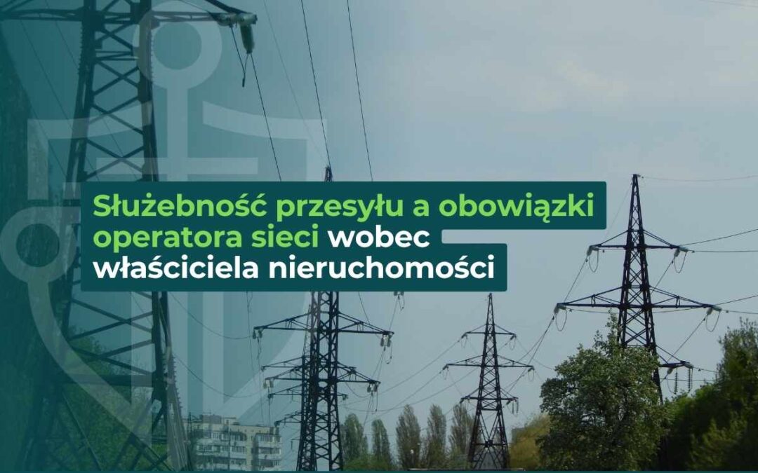 Grafika artykułu o służebności przesyłu oraz obowiązkach operatora sieci wobec właściciela nieruchomości, z widocznymi liniami energetycznymi