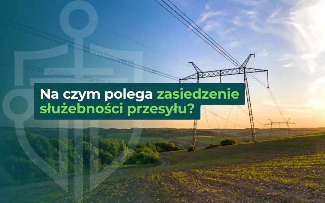 Na czym polega zasiedzenie służebności przesyłu?