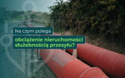 Na czym polega obciążenie nieruchomości służebnością przesyłu?