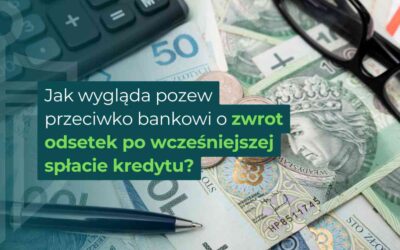 Jak wygląda pozew przeciwko bankowi o zwrot odsetek po wcześniejszej spłacie kredytu? 