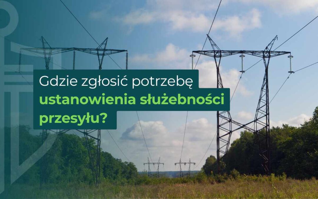 Grafika z napisem „Gdzie zgłosić potrzebę ustanowienia służebności przesyłu?” na tle słupów energetycznych.