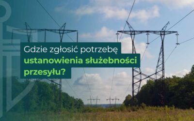Gdzie zgłosić potrzebę ustanowienia służebności przesyłu? 