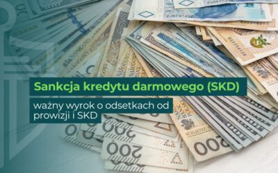 Sankcja kredytu darmowego (SKD) – Ważny wyrok o odsetkach od prowizji i SKD