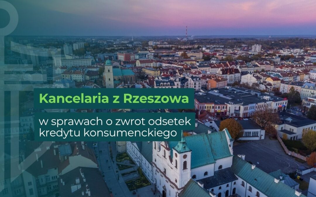 Kancelaria z Rzeszowa w sprawach o zwrot odsetek kredytu konsumenckiego