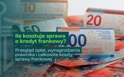 Ile kosztuje sprawa o kredyt frankowy? Przegląd opłat i całkowite koszty sprawy frankowej